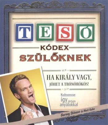 Tesó kódex szülőknek - Ha király vagy, jöhet a trónörökös /Puha 1.Kép