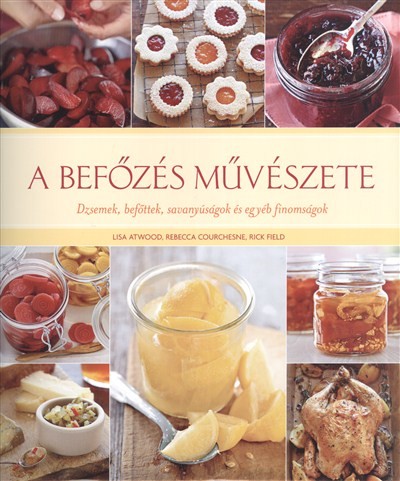 A befőzés művészete /Dzsemek, befőttek, savanyúságok és egyéb finomságok