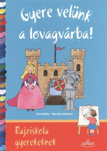 Gyere velünk a lovagvárba! /Rajziskola gyerekeknek 1.Kép