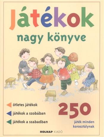Játékok nagy könyve /250 játék minden korosztálynak 1.Kép
