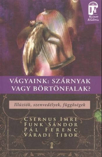 Vágyaink: Szárnyak vagy börtönfalak - illúziók, szenvedélyek, függőségek /Nyitott akadémia 1.Kép