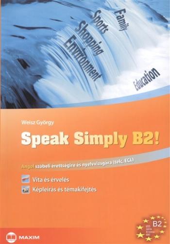 Speak simply b2! /Angol szóbeli érettségire és nyelvvizsgára 1.Kép