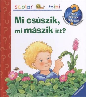 Mi csúszik, mi mászik itt? /Mit? Miért? Hogyan? - Scolar mini 9. 1.Kép