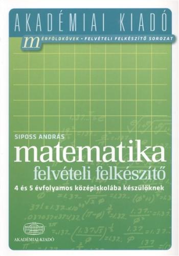 Matematika felvételi előkészítő - 4 és 5 évfolamos középiskolába készülőknek /Akadémiai 1.Kép