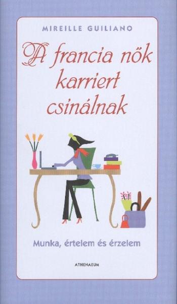 A francia nők karriert csinálnak /Munka, értelem és érzelem 1.Kép