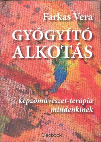 Gyógyító alkotás /Képzőművészet-terápia mindenkinek 1.Kép