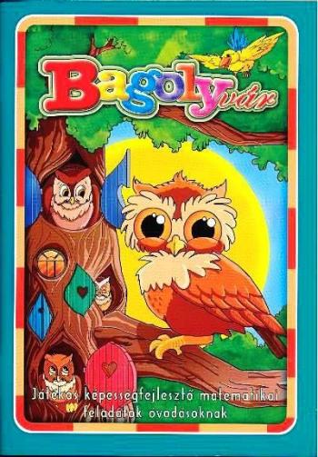 Bagolyvár /Játékos képességfejlesztő matematikai feladatok óvodásoknak 1.Kép