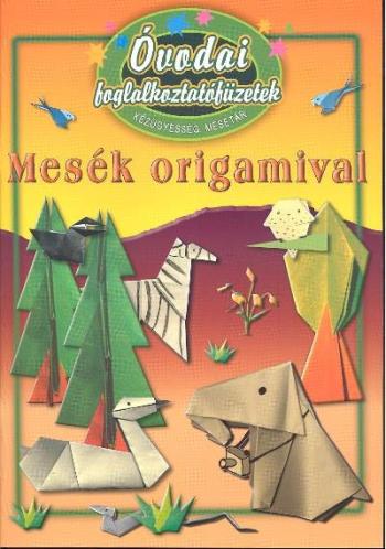 Óvodai foglalkoztatófüzetek /Mesék origamival - kézügyesség, mesetár 1.Kép