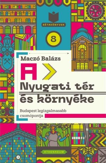 A Nyugati tér és környéke - Budapest legizgalmasabb csomópontja - Sétakönyvek 8. 1.Kép