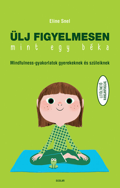 Ülj figyelmesen, mint egy béka! - Mindfulness-gyakorlatok gyerekeknek és szüleiknek (2. kiadás)
