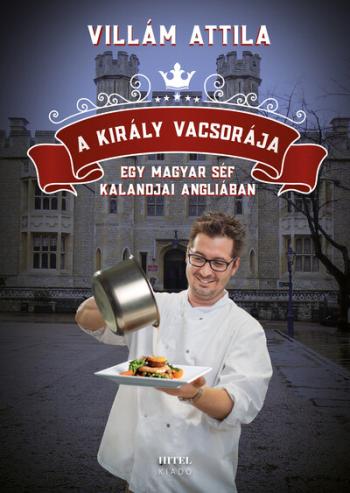 A király vacsorája - Egy magyar séf kalandjai Angliában 1.Kép