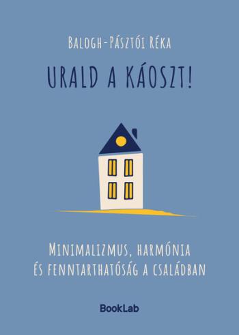 Urald a káoszt! - Minimalizmus, harmónia és fenntarthatóság a családban 1.Kép