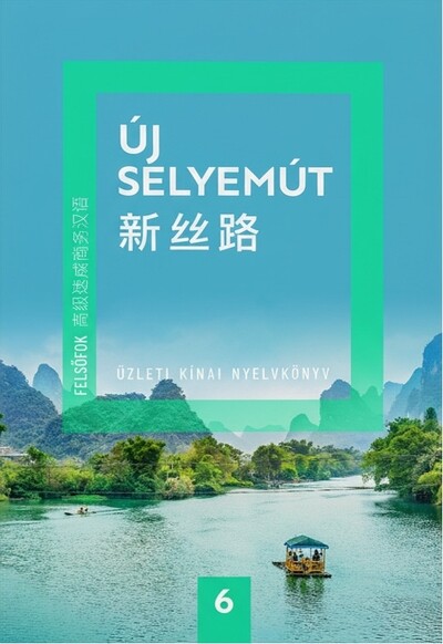 Új Selyemút Üzleti kínai nyelvkönyv 6. - Felsőfok 2.