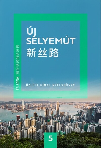 Új Selyemút Üzleti kínai nyelvkönyv 5. - Felsőfok 1.