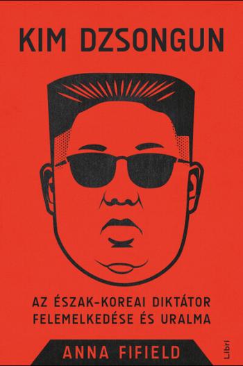 Kim Dzsongun - Az észak-koreai diktátor felemelkedése és uralma (új kiadás) 1.Kép
