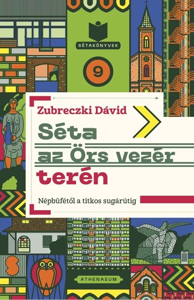 Séta az Örs vezér terén - Népbüfétől a titkos sugárútig - Sétakönyvek 9.