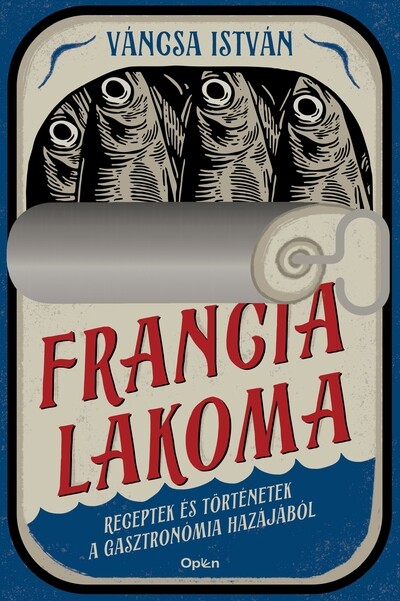 Francia lakoma - Receptek és történetek a gasztronómia hazájából (átdolgozott, új kiadás)