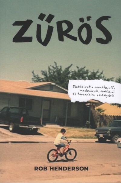 Zűrös - Emlékirat a nevelőszülői rendszerről, családról és társadalmi osztályokról