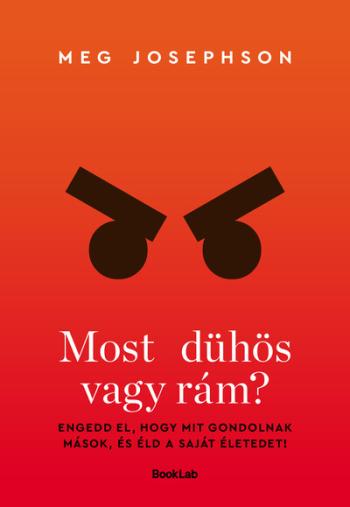 Most dühös vagy rám? - Engedd el, hogy mit gondolnak mások, és éld a saját életedet! 1.Kép