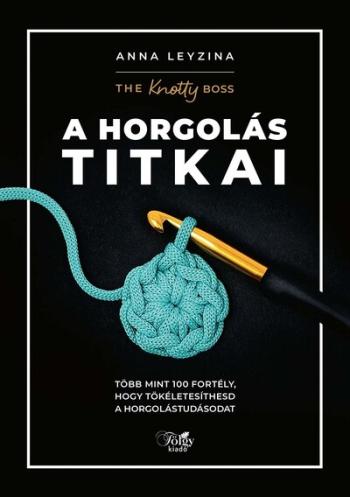 A horgolás titkai - Több mint 100 fortély, hogy tökéletesíthesd a horgolástudásodat 1.Kép