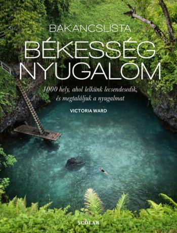 Bakancslista: Békesség - Nyugalom - 1000 hely, ahol lelkünk lecsendesedik, és megtaláljuk a nyugalmat 1.Kép