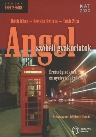 Angol szóbeli gyakorlatok - Érettségizőknek és nyelvvizsgázóknak (átdolgozott, bővített kiadás)