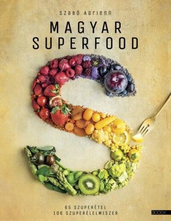 Magyar superfood - 65 szuperétel, 106 szuperélelmiszer (4. kiadás) 1.Kép