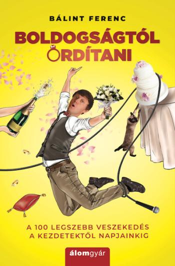 Boldogságtól ordítani - A 100 legszebb veszekedés a kezdetektől napjainkig 1.Kép