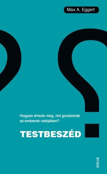 Testbeszéd - Hogyan értsük meg, mit gondolnak az emberek valójában? 1.Kép