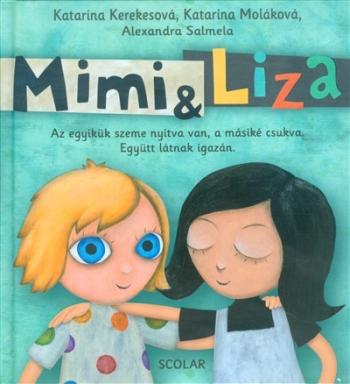 Mimi + Liza - Az egyikük szeme nyitva van, a másiké csukva. Együtt látnak igazán. 1.Kép