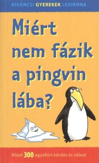 Miért nem fázik a pingvin lába? - Közel 300 agyafúrt kérdés és válasz 1.Kép
