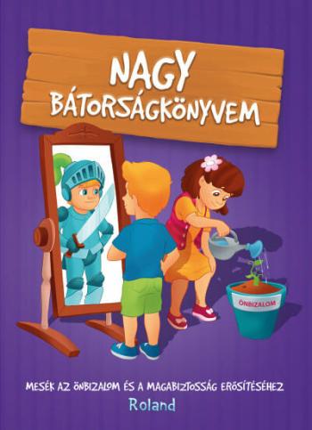 Nagy bátorságkönyvem - Mesék az önbizalom és a magabiztosság erősítéséhez (új kiadás) 1.Kép
