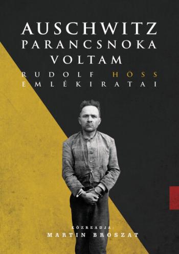 Auschwitz parancsnoka voltam - Rudolf Höss emlékiratai (új kiadás) 1.Kép