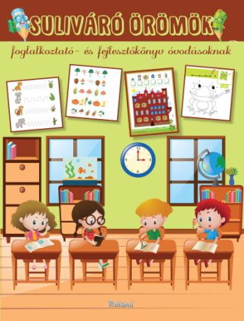 Suliváró örömök - Foglalkoztató- és fejlesztőkönyv óvodásoknak 1.Kép