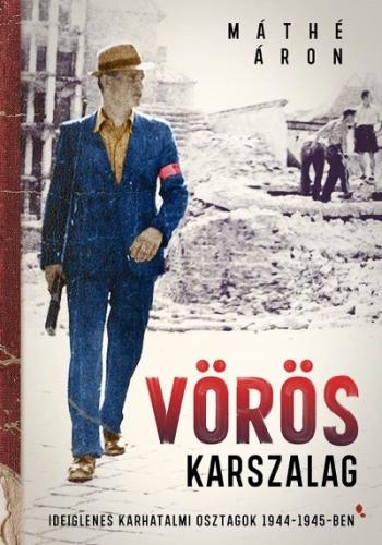 Vörös karszalag - Ideiglenes karhatalmi osztagok 1944-1945-ben 1.Kép