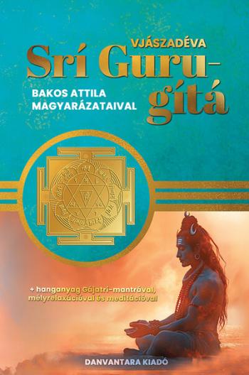 Srí Guru-gítá - Bakos Attila magyarázataival Kép