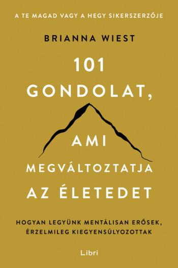 101 gondolat, ami megváltoztatja az életedet - Hogyan legyünk mentálisan erősek, érzelmileg kiegyensúlyozottak (új kiadás) Kép