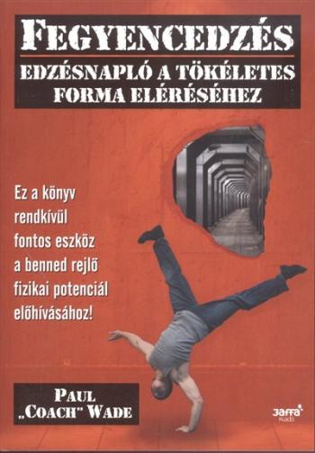 Fegyencedzés /Edzésnapló a tökéletes forma eléréséhez Kép