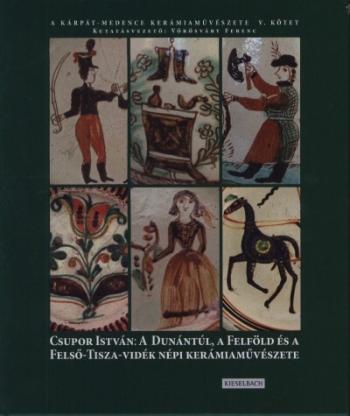 A Dunántúl, a Felföld és a Felső-Tisza-vidék népi kerámiaművészete - A Kárpát-medence kerámiaművészete Kép