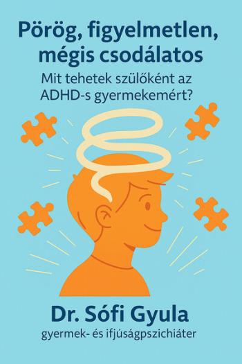 Pörög, figyelmetlen, mégis csodálatos - Mit tehetek szülőként az ADHD-s gyermekemért? Kép