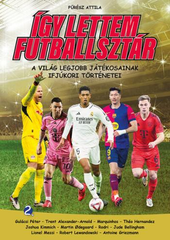 Így lettem futballsztár 2. - A világ legjobb játékosainak ifjúkori történetei Kép