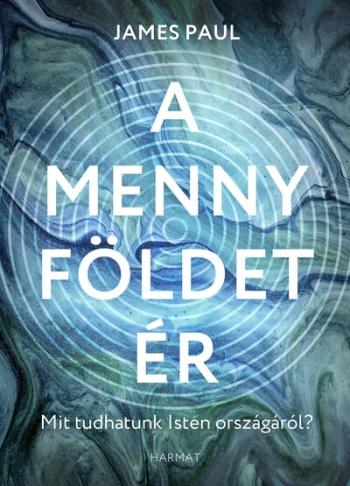 A menny földet ér - Mit tudhatunk Isten országáról? Kép