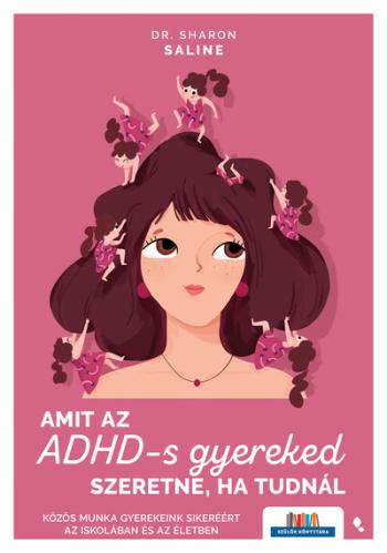 Amit az ADHD-s gyereked szeretne, a tudnál - Közös munka gyerekeink sikeréért az iskolában és az életben - Szülők Könyvtára Kép
