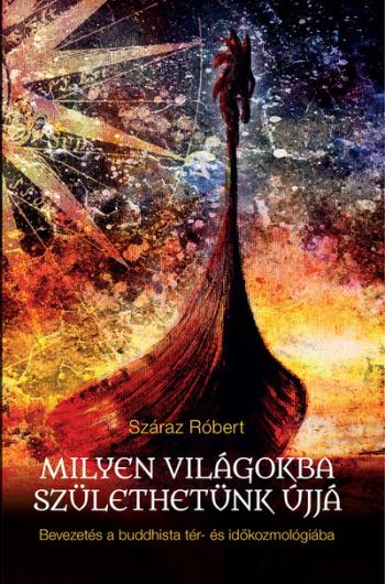 Milyen világokba születhetünk újjá - Bevezetés a buddhista tér- és időkozmológiába Kép