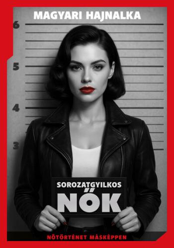 Sorozatgyilkos nők - Nőtörténet másképp Kép