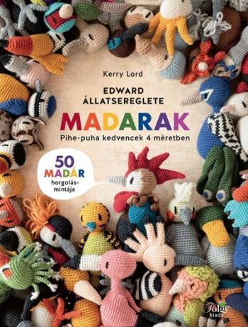 Edward állatsereglete - Madarak - 50 madár horgolásmintája - pihe-puha kedvencek 4 méretben Kép