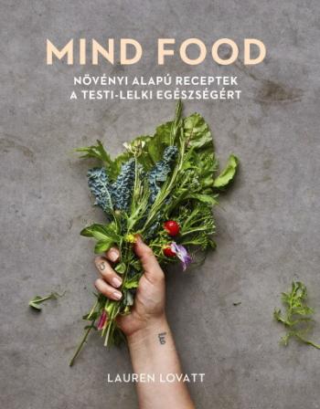 MIND FOOD - Növényi alapú receptek a testi-lelki egészségért Kép