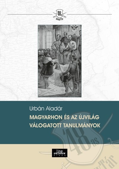 Magyarhon és az újvilág - Válogatott tanulmányok - 48-as Könyvtár