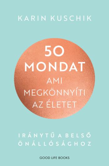 50 mondat, ami megkönnyíti az életet - Iránytű a belső önállósághoz 1.Kép