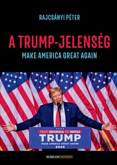 A Trump-jelenség - Make America Great Again!